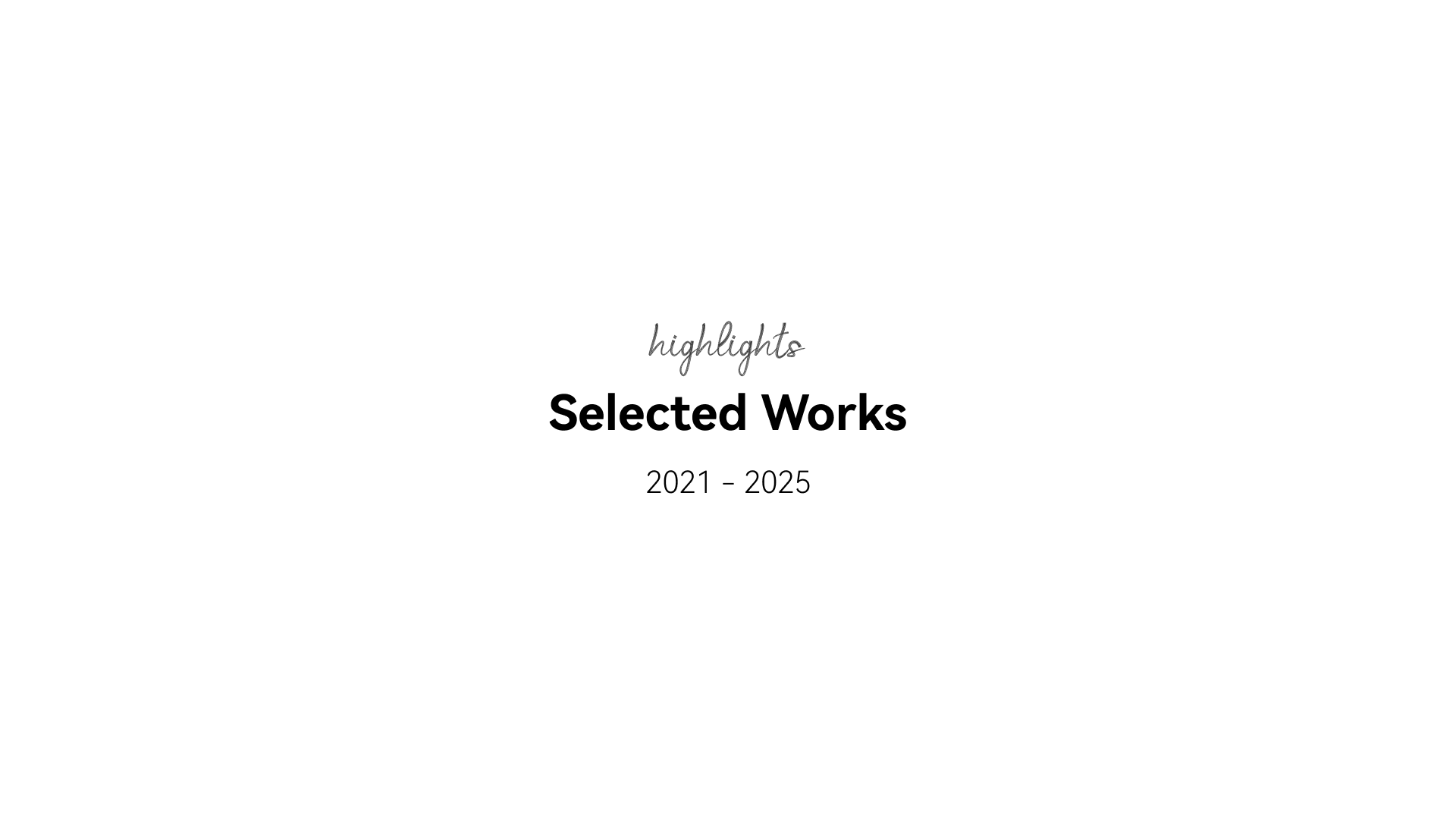 Selected Works 2021—2025